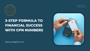 3-Step Formula to Financial Success With CPN Numbers