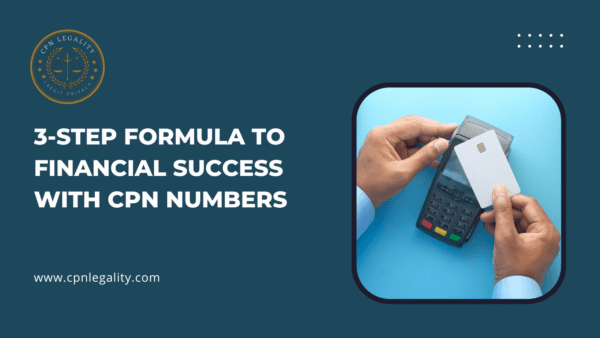 3-Step Formula to Financial Success With CPN Numbers - cpnlegality