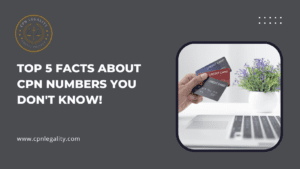 Top 5 Facts About CPN Numbers You Don't Know!